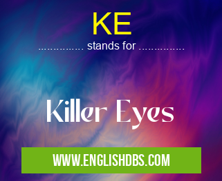 KE means Killer Eyes KE