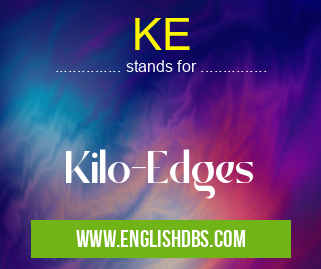KE means Kilo-Edges KE