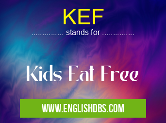 KEF means Kids Eat Free KEF