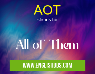 AOT means All of Them AOT