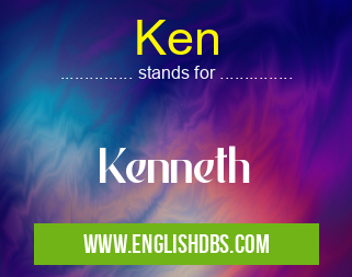 Ken means Kenneth Ken