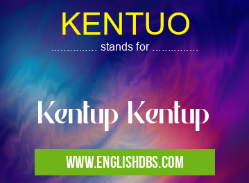 KENTUO means Kentup Kentup KENTUO