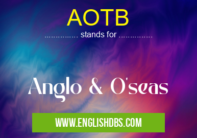 AOTB means Anglo & O'seas AOTB