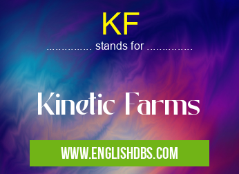 KF means Kinetic Farms KF