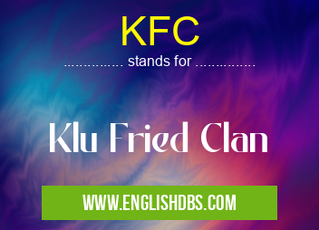 KFC means Klu Fried Clan KFC