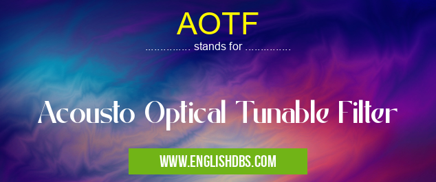 AOTF means Acousto Optical Tunable Filter AOTF