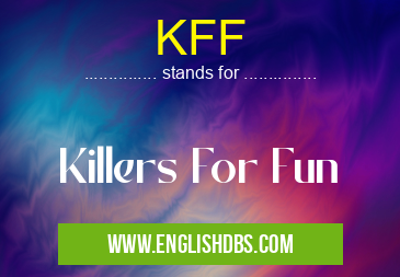KFF means Killers For Fun KFF