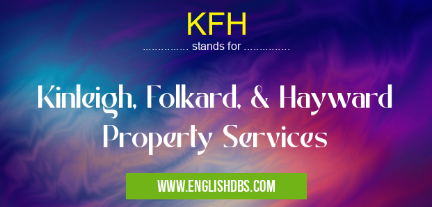 KFH means Kinleigh, Folkard, & Hayward Property Services KFH