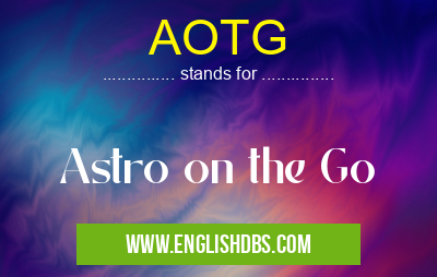 AOTG means Astro on the Go AOTG