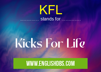 KFL means Kicks For Life KFL