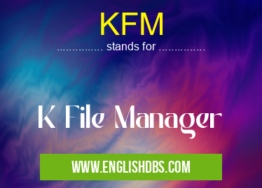 KFM means K File Manager KFM