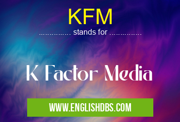 KFM means K Factor Media KFM