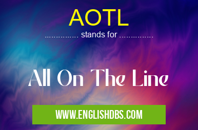 AOTL means All On The Line AOTL