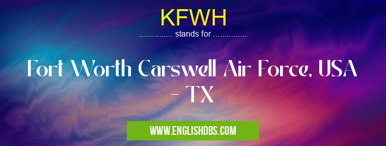KFWH means Fort Worth Carswell Air Force, USA - TX KFWH
