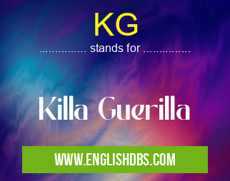 KG means Killa Guerilla KG