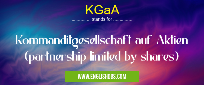 KGaA means Kommanditgesellschaft auf Aktien (partnership limited by shares) KGaA