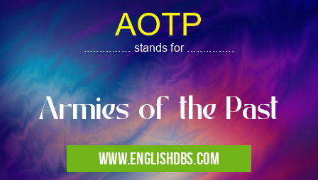 AOTP means Armies of the Past AOTP