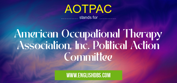 AOTPAC means American Occupational Therapy Association, Inc. Political Action Committee AOTPAC