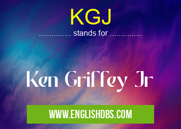 KGJ means Ken Griffey Jr KGJ