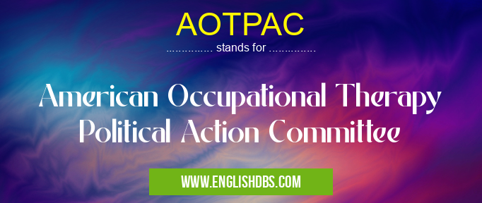 AOTPAC means American Occupational Therapy Political Action Committee AOTPAC