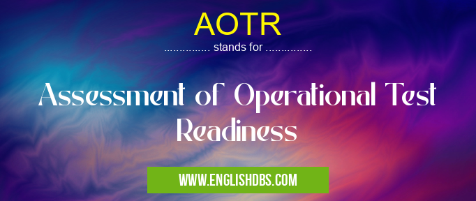 AOTR means Assessment of Operational Test Readiness AOTR