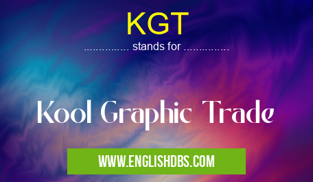 KGT means Kool Graphic Trade KGT