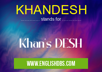 KHANDESH means Khan's DESH KHANDESH