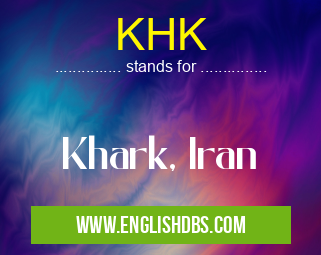 KHK means Khark, Iran KHK