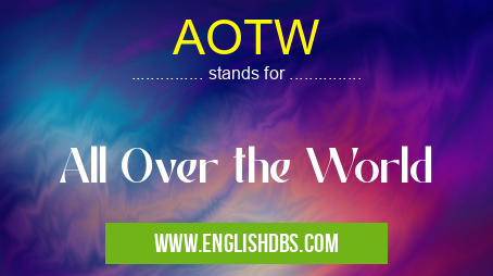 AOTW means All Over the World AOTW