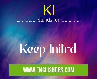 KI means Keep Initrd KI
