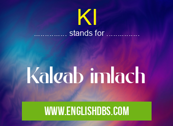 KI means Kaleab imlach KI
