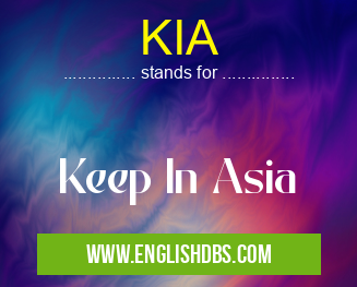 KIA means Keep In Asia KIA