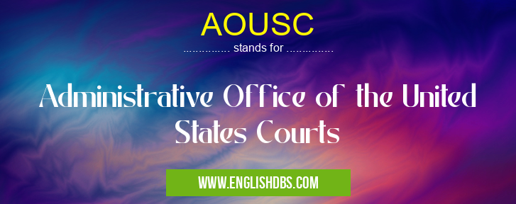 AOUSC means Administrative Office of the United States Courts AOUSC