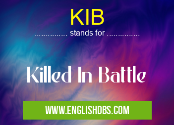 KIB means Killed In Battle KIB