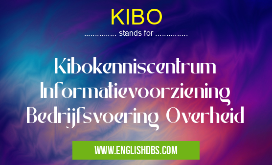 KIBO means Kibokenniscentrum Informatievoorziening Bedrijfsvoering Overheid KIBO