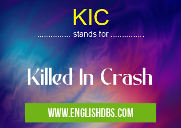 KIC means Killed In Crash KIC