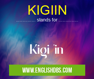 KIGIIN means Kigi 'in KIGIIN