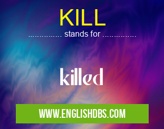 KILL means killed KILL