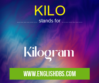 KILO means Kilogram KILO