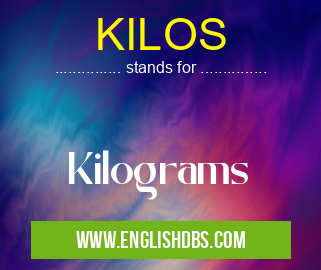 KILOS means Kilograms KILOS