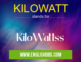 KILOWATT means KiloWattss KILOWATT