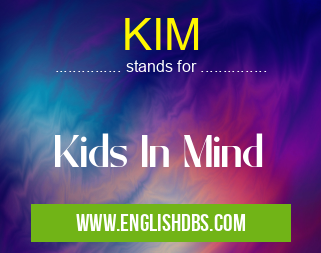 KIM means Kids In Mind KIM