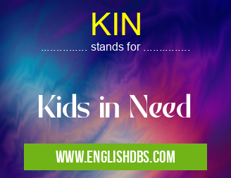 KIN means Kids in Need KIN