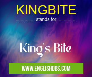 KINGBITE means King's Bite KINGBITE