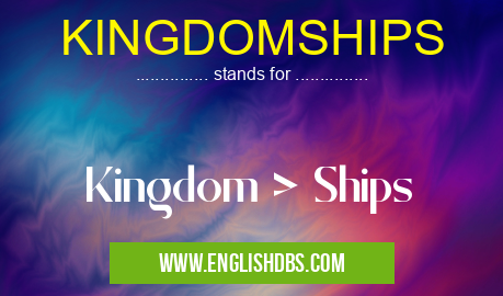 KINGDOMSHIPS means Kingdom > Ships KINGDOMSHIPS