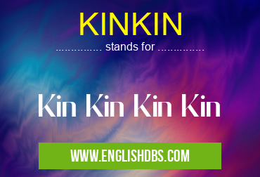 KINKIN means Kin Kin Kin Kin KINKIN