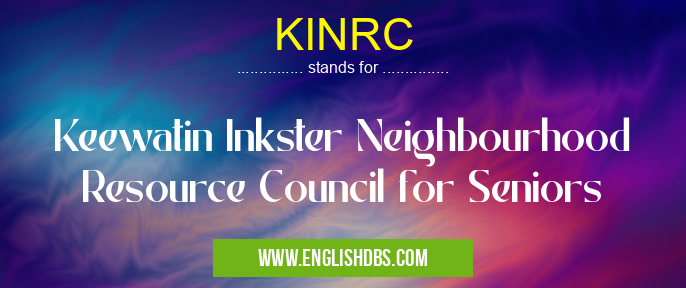 KINRC means Keewatin Inkster Neighbourhood Resource Council for Seniors KINRC