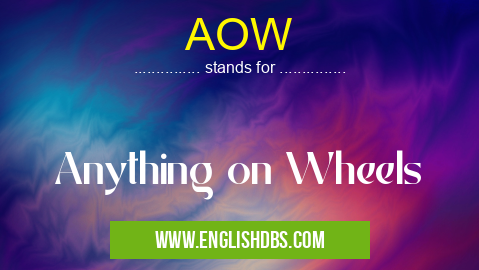 AOW means Anything on Wheels AOW