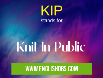 KIP means Knit In Public KIP