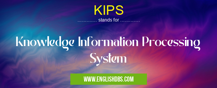 KIPS means Knowledge Information Processing System KIPS
